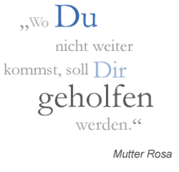 Zitat von Mutter Rosa: ‚Wo Du nicht weiter kommst, soll Dir geholfen werden.‘ in verschiedenen Schriftgrößen und Farben auf schwarzem Hintergrund